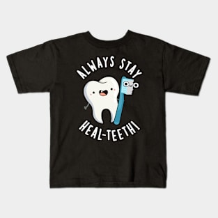 Always Stay Heal-teeth Funny Dental Pun Kids T-Shirt